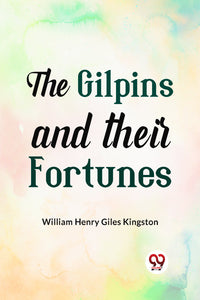 The Gilpins and their Fortunes