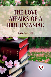 The Love Affairs of a Bibliomaniac