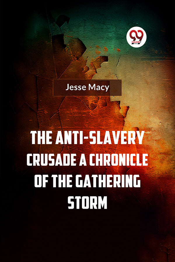 The Anti-Slavery Crusade A CHRONICLE OF THE GATHERING STORM