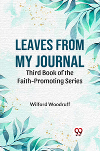 Leaves from My Journal THIRD BOOK OF THE FAITH-PROMOTING SERIES