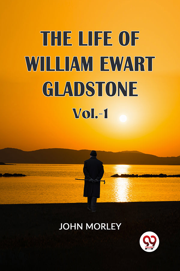 THE LIFE OF WILLIAM EWART GLADSTONE Vol.-1