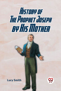 History of the Prophet Joseph by His Mother