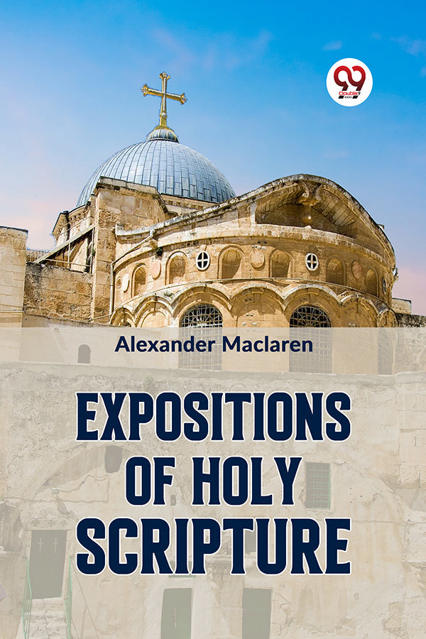 EXPOSITIONS OF HOLY SCRIPTURE

Second Corinthians, Galatians, And Philippians,
Chapters I to end,
Colossians, Thessalonians, And First Timothy