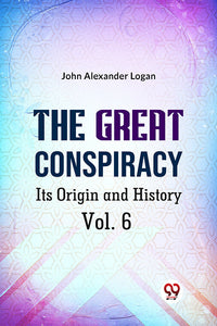 The Great Conspiracy Its Origin and History Vol. 6