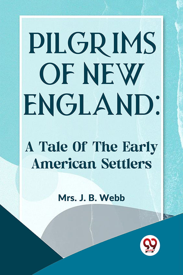 Pilgrims Of New England:
A TALE OF THE EARLY AMERICAN SETTLERS