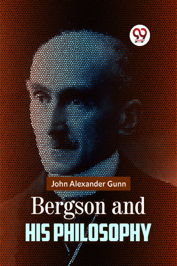 Bergson and His Philosophy