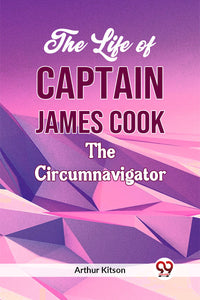 The Life of Captain James Cook the Circumnavigator