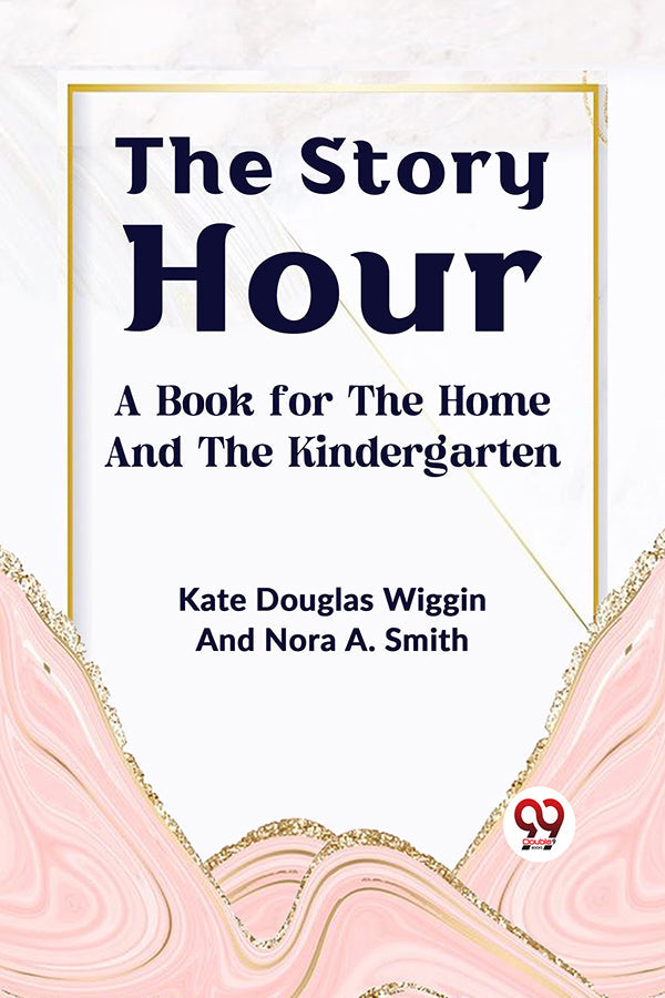 The Story Hour  A BOOK FOR THE HOME AND THE KINDERGARTEN