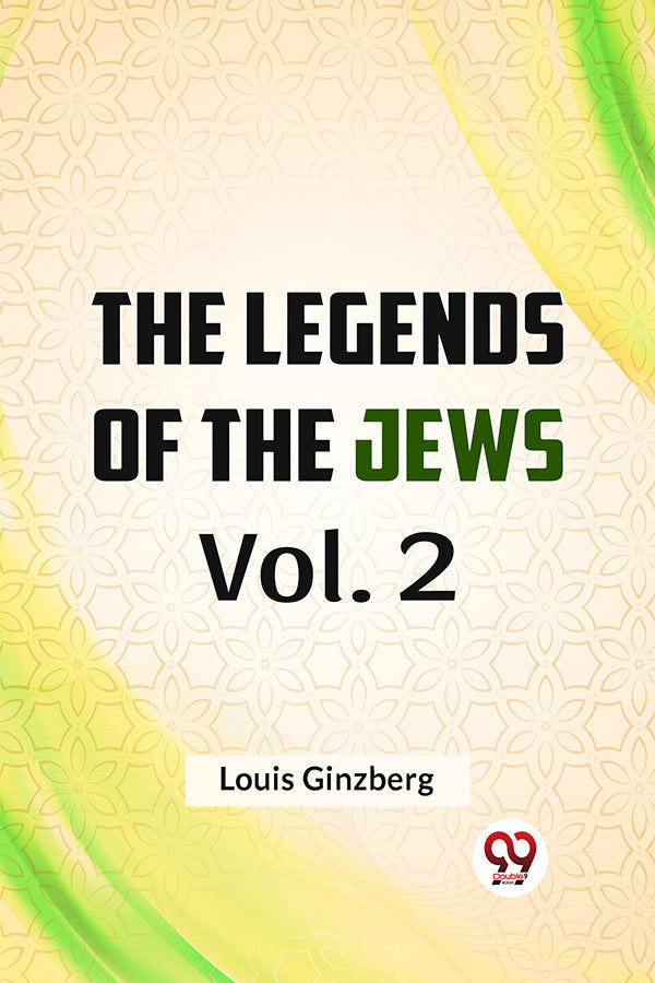 The Legends of the Jews Vol. 2