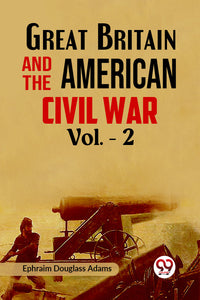 Great Britain and the American Civil War Vol. -2