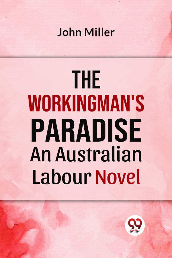 The Workingman's Paradise AN AUSTRALIAN LABOUR NOVEL