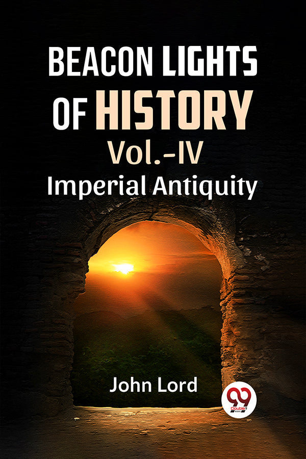 BEACON LIGHTS OF HISTORY
VOl.-IV
IMPERIAL ANTIQUITY