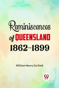 Reminiscences of Queensland 1862-1899