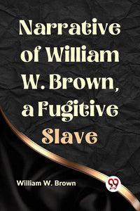 Narrative of William W. Brown, a Fugitive Slave