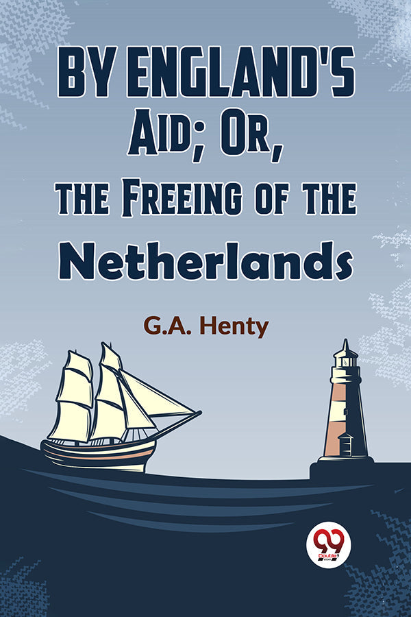 By England'S Aid; Or, The Freeing Of The Netherlands