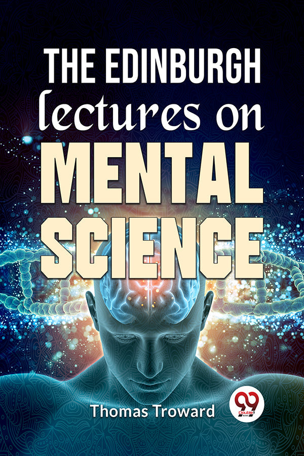 The Edinburgh Lectures On Mental Science