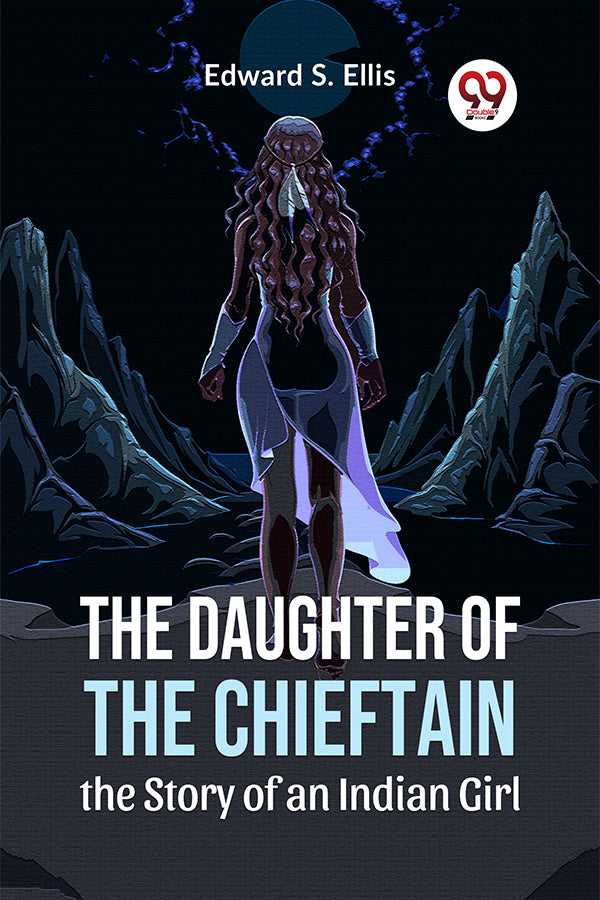 The Daughter Of The Chieftain The Story Of An Indian Girl