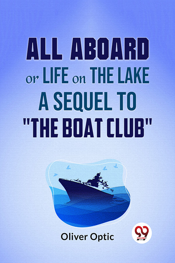 All Aboard Or Life On The Lake A Sequel To "The Boat Club"