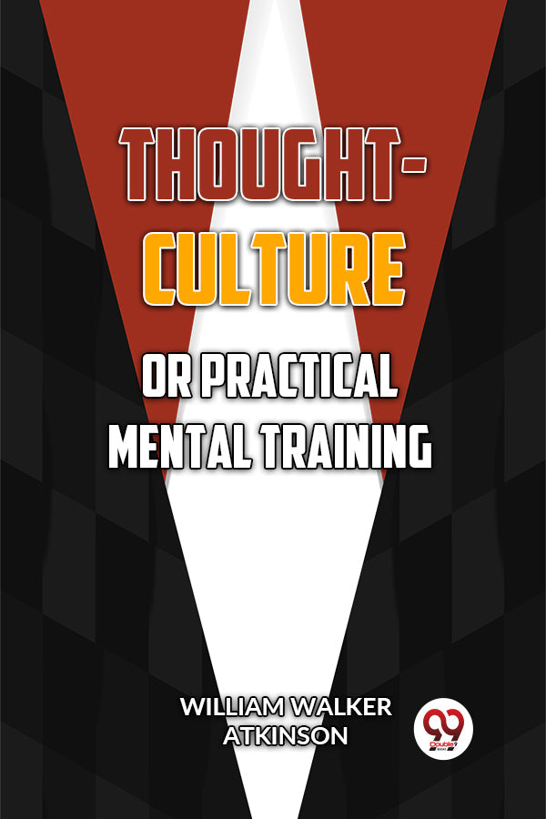 Thought-Culture Or Practical Mental Training