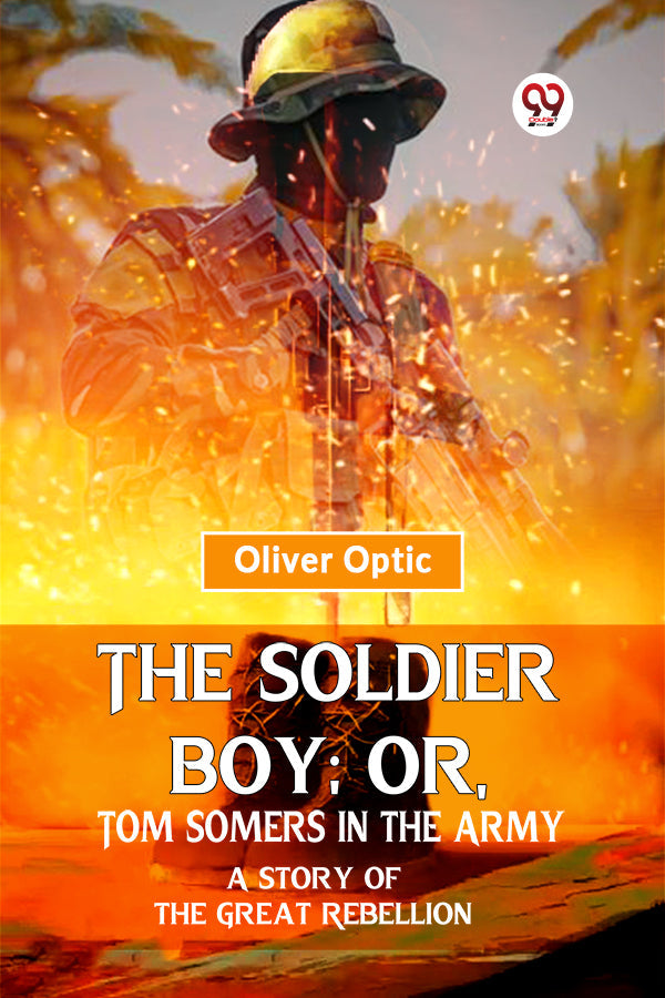 The Soldier Boy; Or, Tom Somers In The Army A Story Of The Great Rebellion