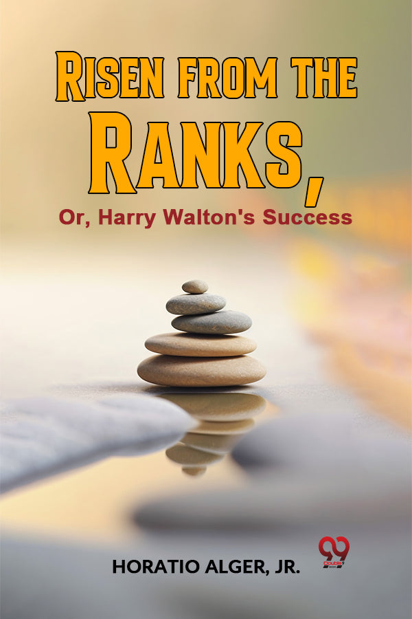 Risen From The Ranks, Or, Harry Walton'S Success