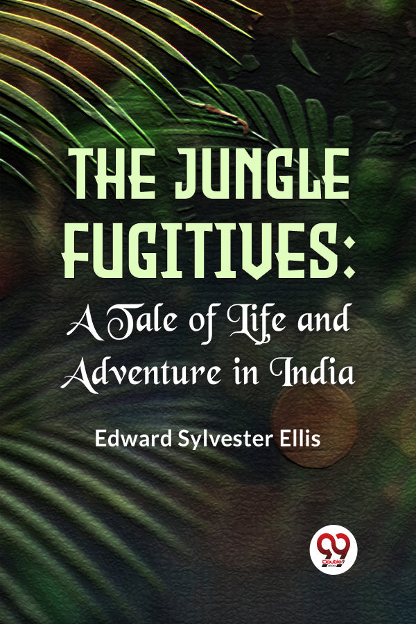 The Jungle Fugitives :A Tale Of Life And Adventure In India