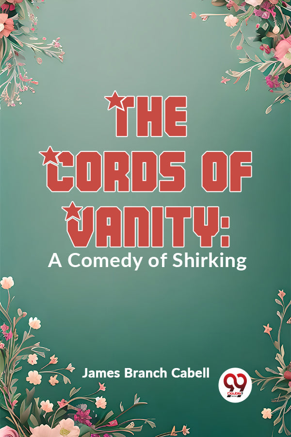 The Cords Of Vanity: A Comedy Of Shirking