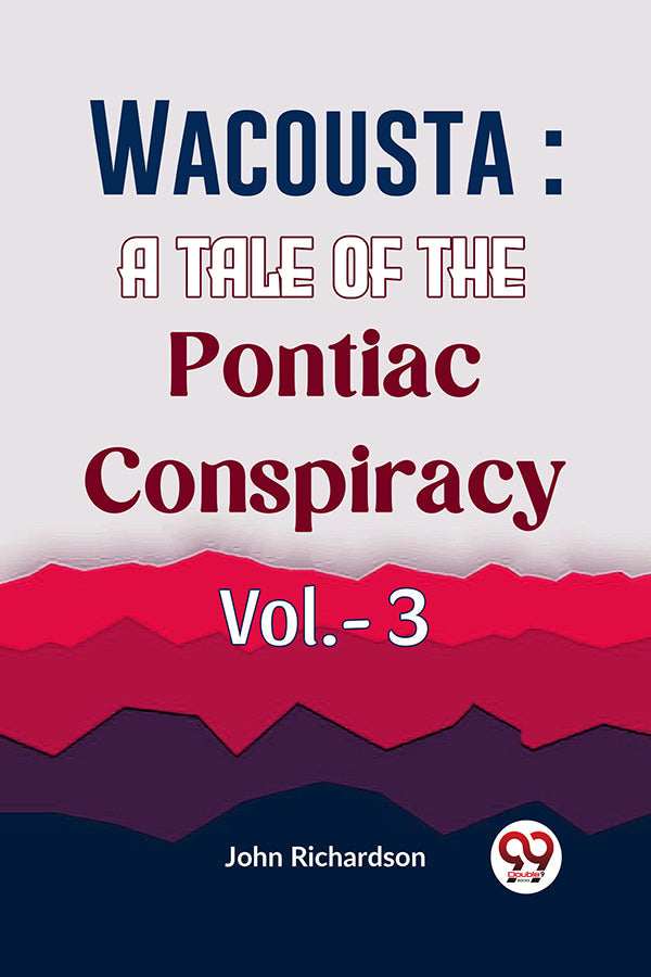 Wacousta : A Tale Of The Pontiac Conspiracy Vol.- 3