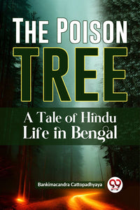 The Poison Tree A TALE OF HINDU LIFE IN BENGAL