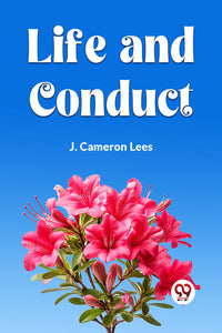 LIFE AND CONDUCT