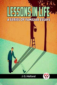 LESSONS IN LIFE A SERIES OF FAMILIAR ESSAYS