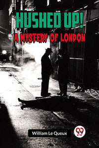 Hushed Up! A Mystery of London