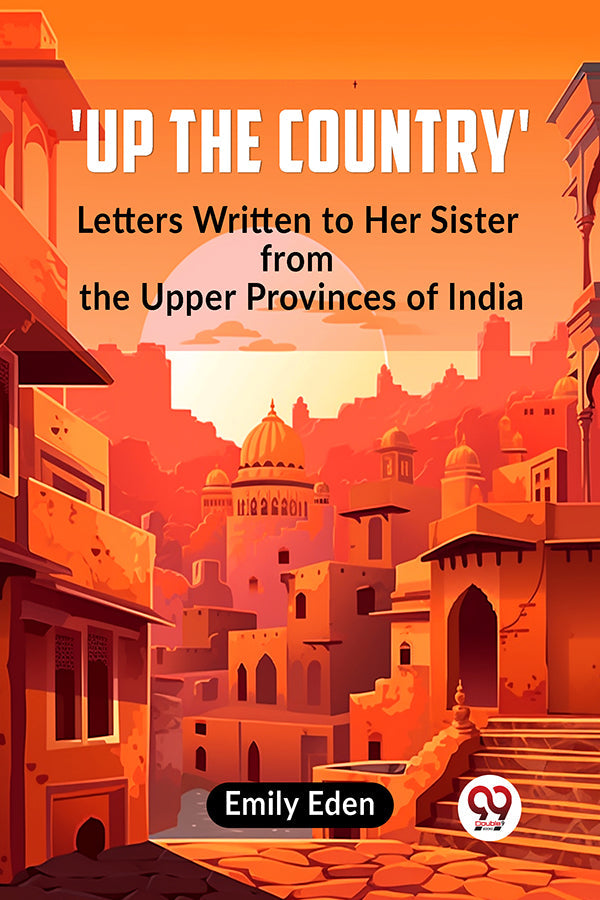 Up the Country' Letters Written To Her Sister From The Upper Provinces Of India