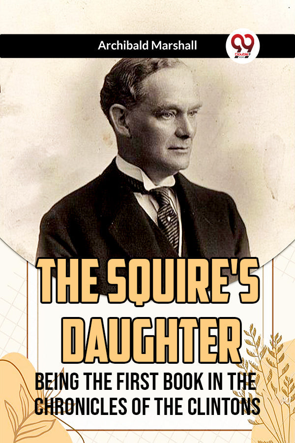 The Squire's Daughter Being the First Book in the Chronicles of the Clintons