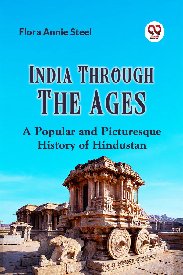 India Through the Ages A POPULAR AND PICTURESQUE HISTORY OF HINDUSTAN