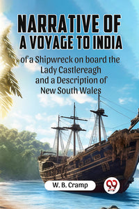 Narrative of a Voyage to India of a Shipwreck on board the Lady Castlereagh and a Description of New South Wales