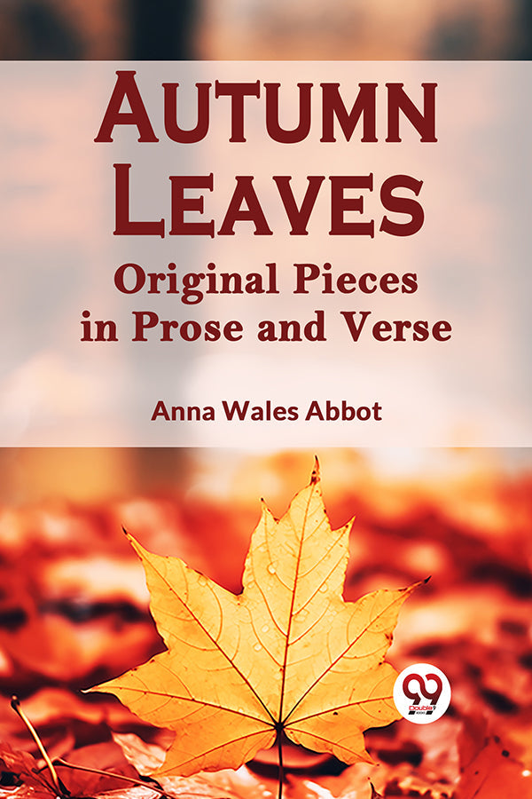 Autumn Leaves   Original Pieces in Prose and Verse