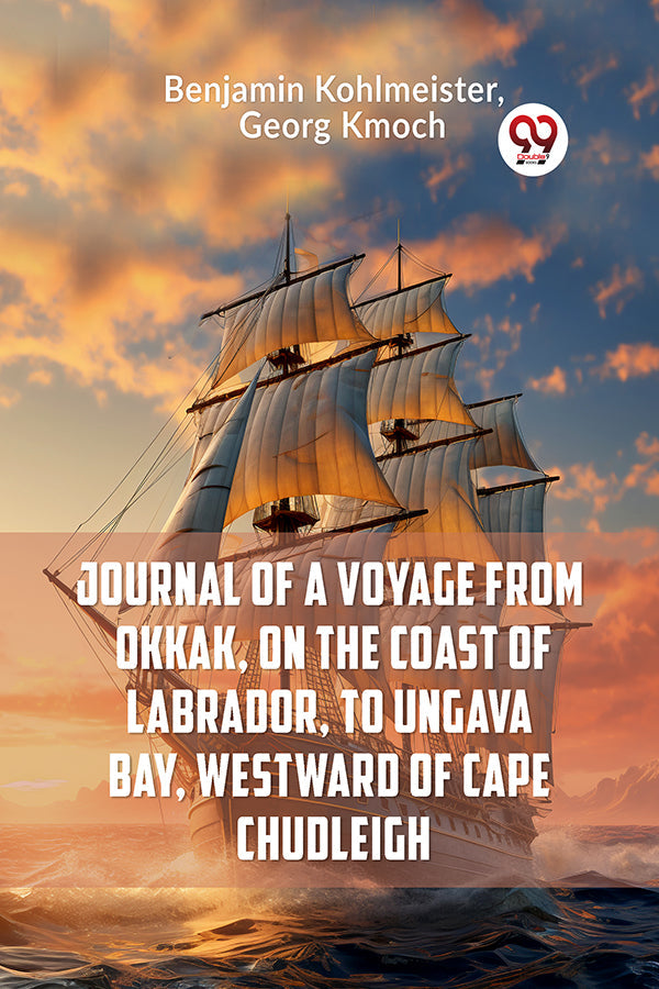 Journal of a Voyage from Okkak, on the Coast of Labrador, to Ungava Bay, Westward of Cape Chudleigh