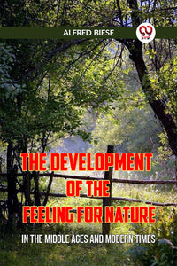 The Development of the Feeling for Nature In the Middle Ages and Modern Times