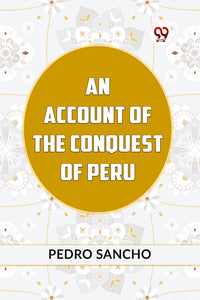 AN ACCOUNT OF THE CONQUEST OF PERU