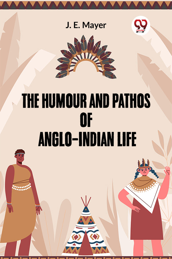 he Humour and Pathos of Anglo-Indian Life