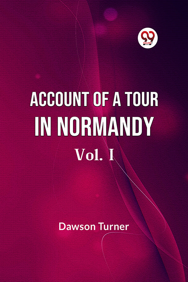 Account Of A Tour In Normandy  Vol. I