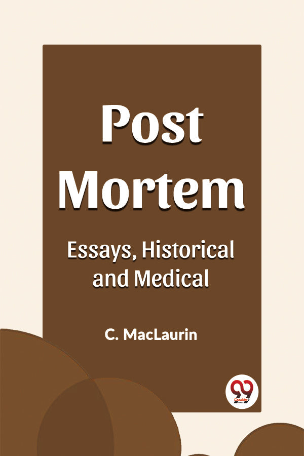 Post Mortem Essays, Historical and Medical