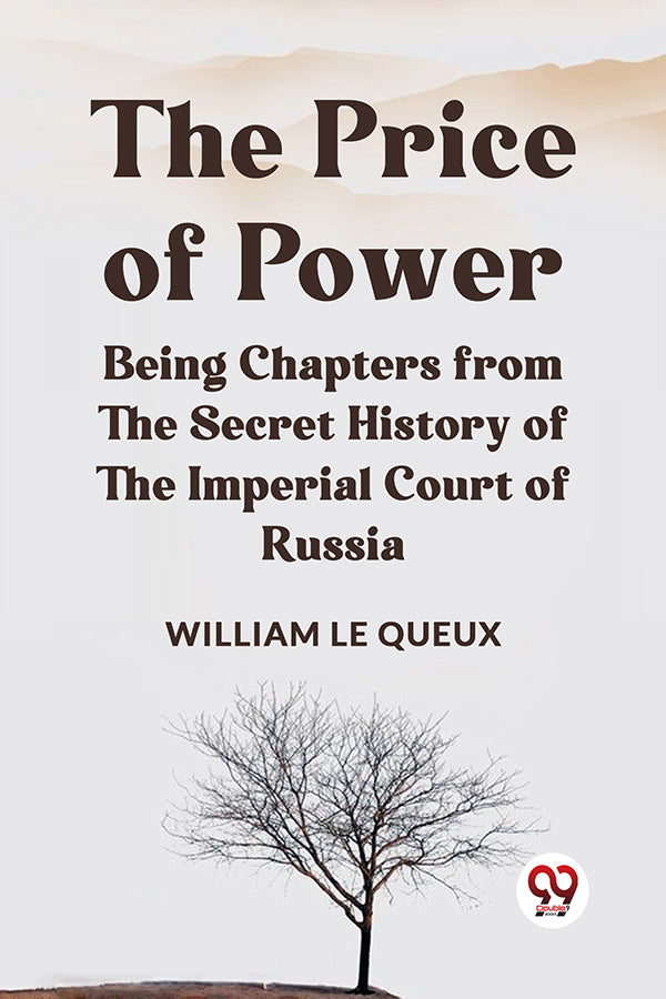 The Price of Power   Being Chapters from the Secret History of the Imperial Court of Russia