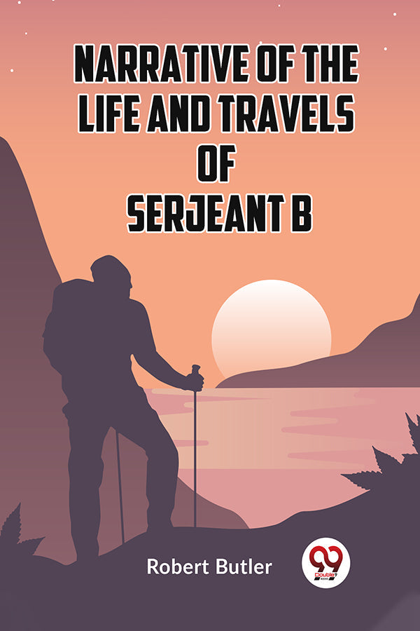 Narrative of the Life and Travels of Serjeant B-