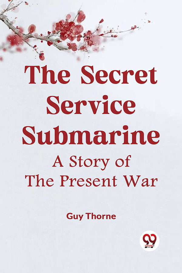 The Secret Service Submarine A STORY OF THE PRESENT WAR