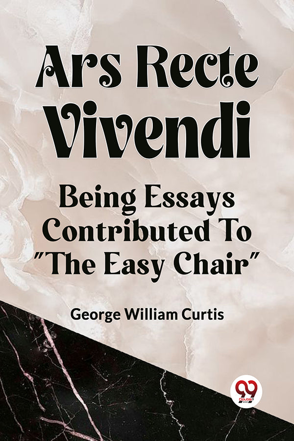 ARS RECTE VIVENDI BEING ESSAYS CONTRIBUTED TO "THE EASY CHAIR"