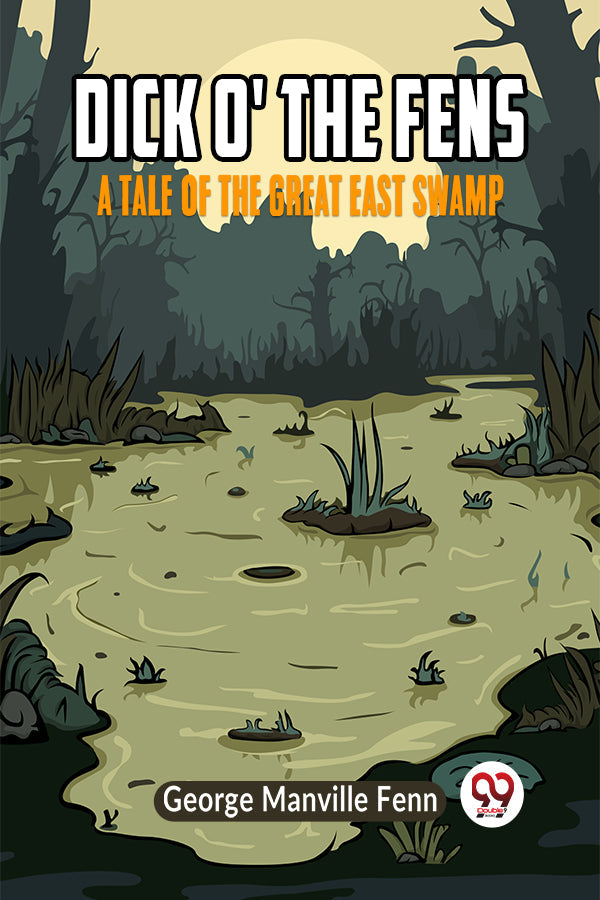 Dick o' the Fens A Tale of the Great East Swamp