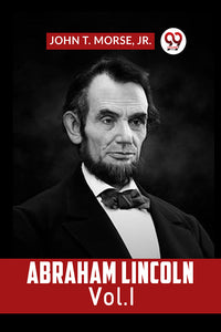 ABRAHAM LINCOLN Vol. I