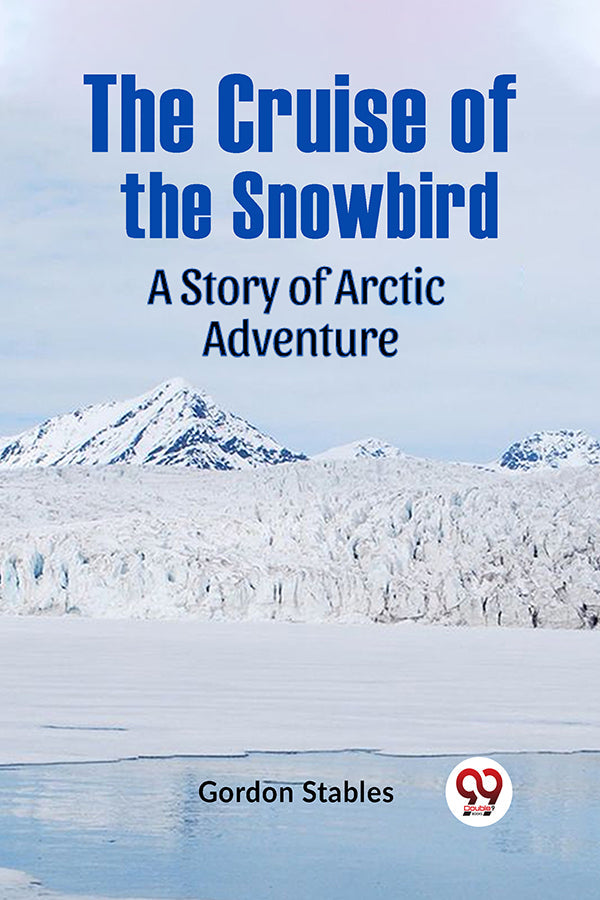 The Cruise of the Snowbird A Story of Arctic Adventure